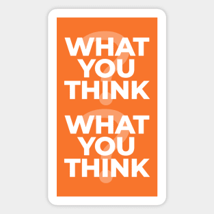 What You Think? What You Think? Magnet